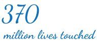 370 million lives touched