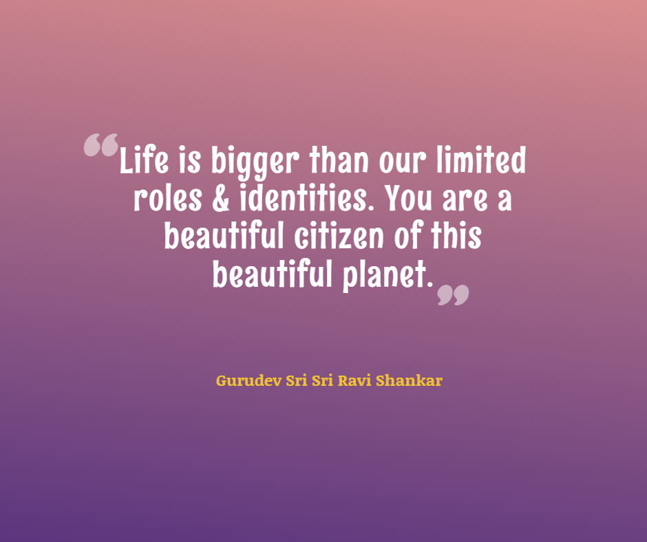 Quotes by Gurudev_Life is bigger than our limited roles & identities